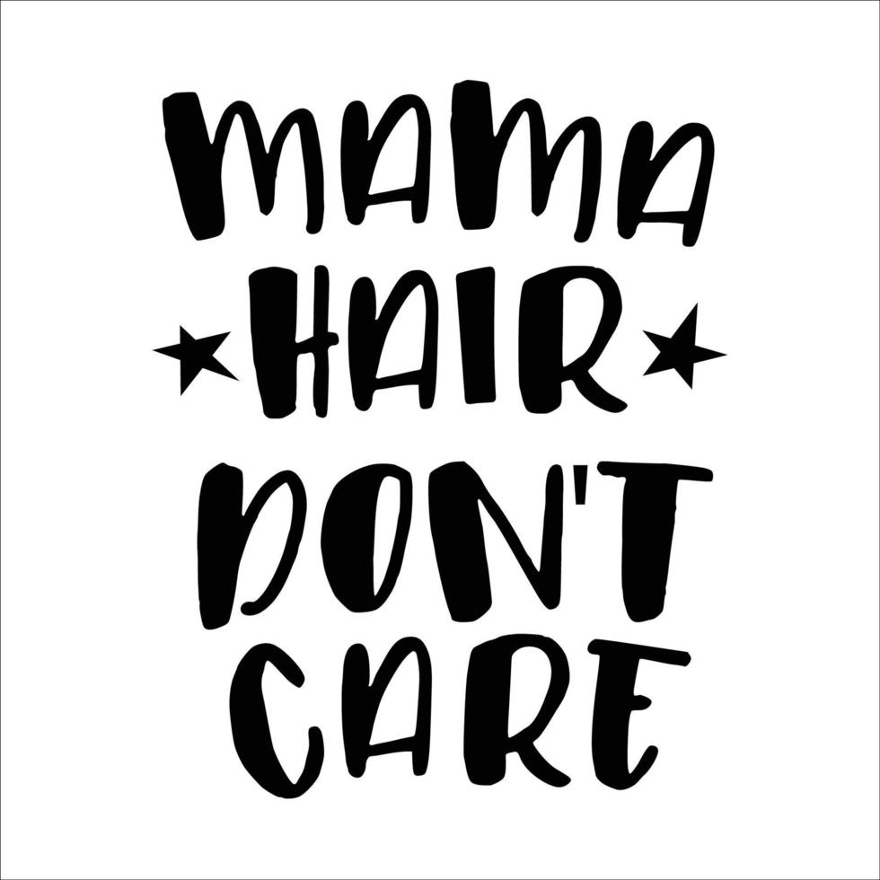 Typography Hand lettering Quote      Mama Hair Dont Care Typographic design.Vector Illustration vector