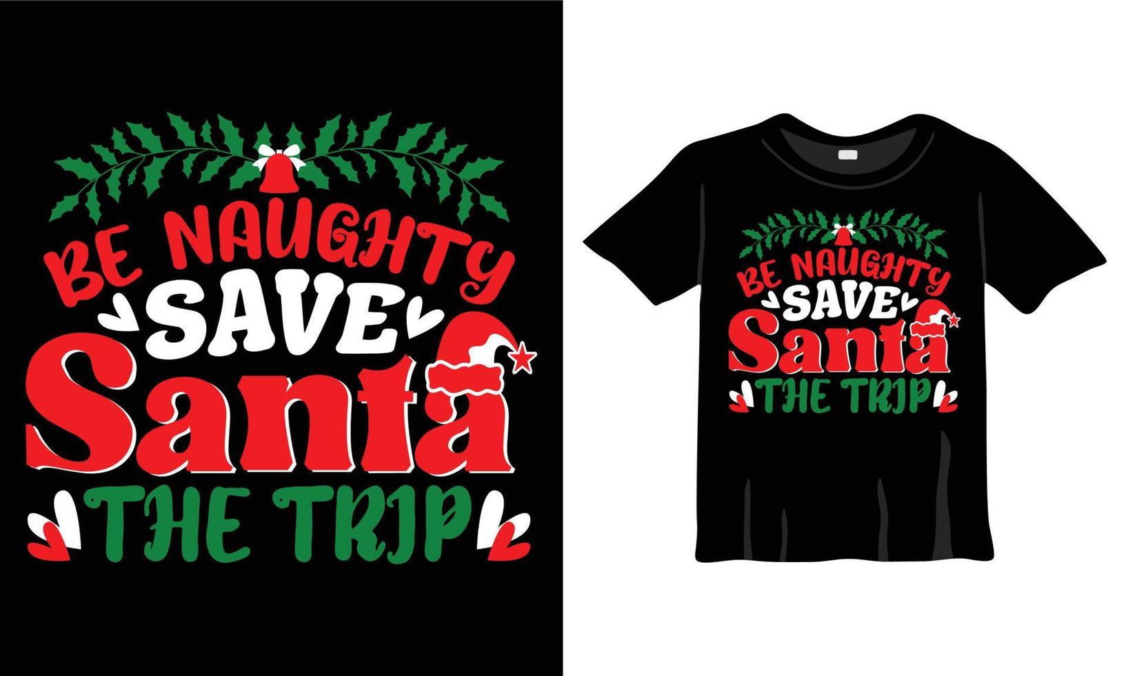 Be Naughty Save Santa The Trip Christmas T-Shirt Design Template for Christmas Celebration. Good for Greeting cards, t-shirts, mugs, and gifts. For Men, Women, and Baby clothing vector