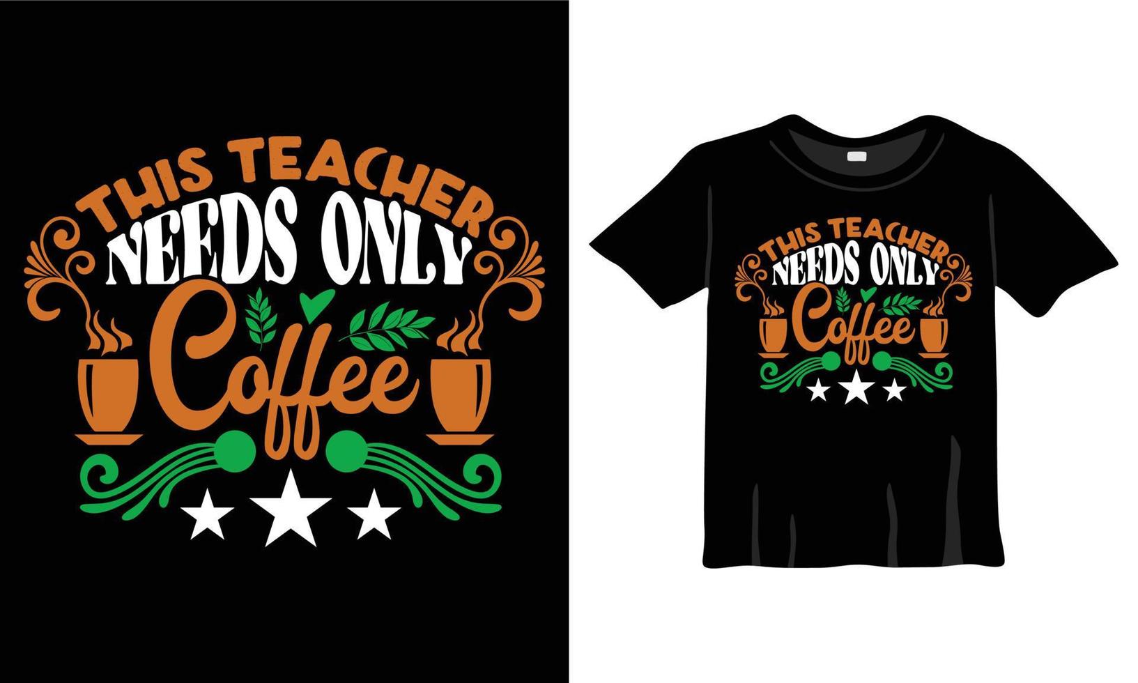 This Teacher Needs Only Coffee T-Shirt. Coffee lovers typography T-Shirt Design t-shirts design, typography design, Handrawn lettering phrase, coffee lovers t-shirt design print ready EPS file vector