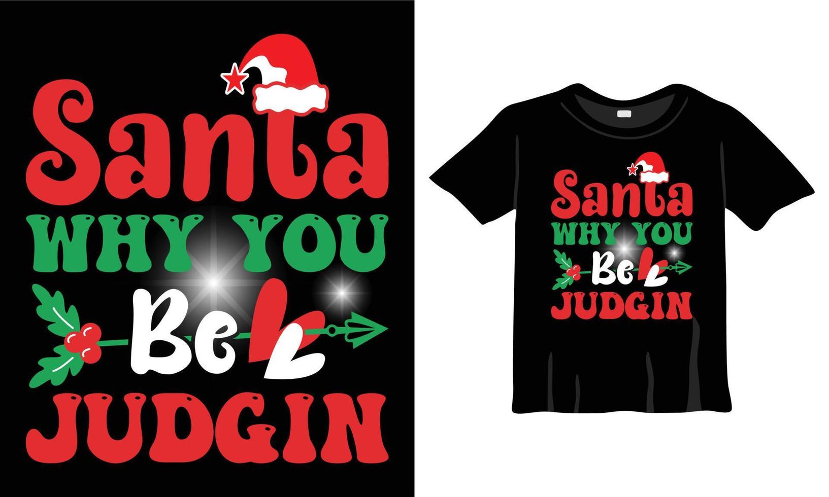 santa por qué juzgas la plantilla de diseño de camiseta de navidad para la celebración de navidad. bueno para tarjetas de felicitación, camisetas, tazas y regalos. para hombres, mujeres y ropa de bebe vector