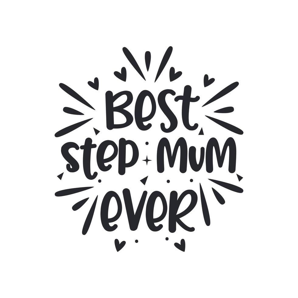 Best step mum ever, mother's day design for stepmom vector
