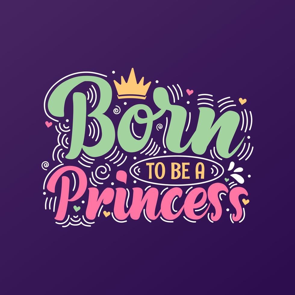 Born to be a Princess. Mothers day lettering design. vector