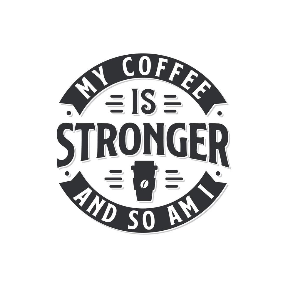 mi café es más fuerte y yo también. diseño de letras de citas de café. vector