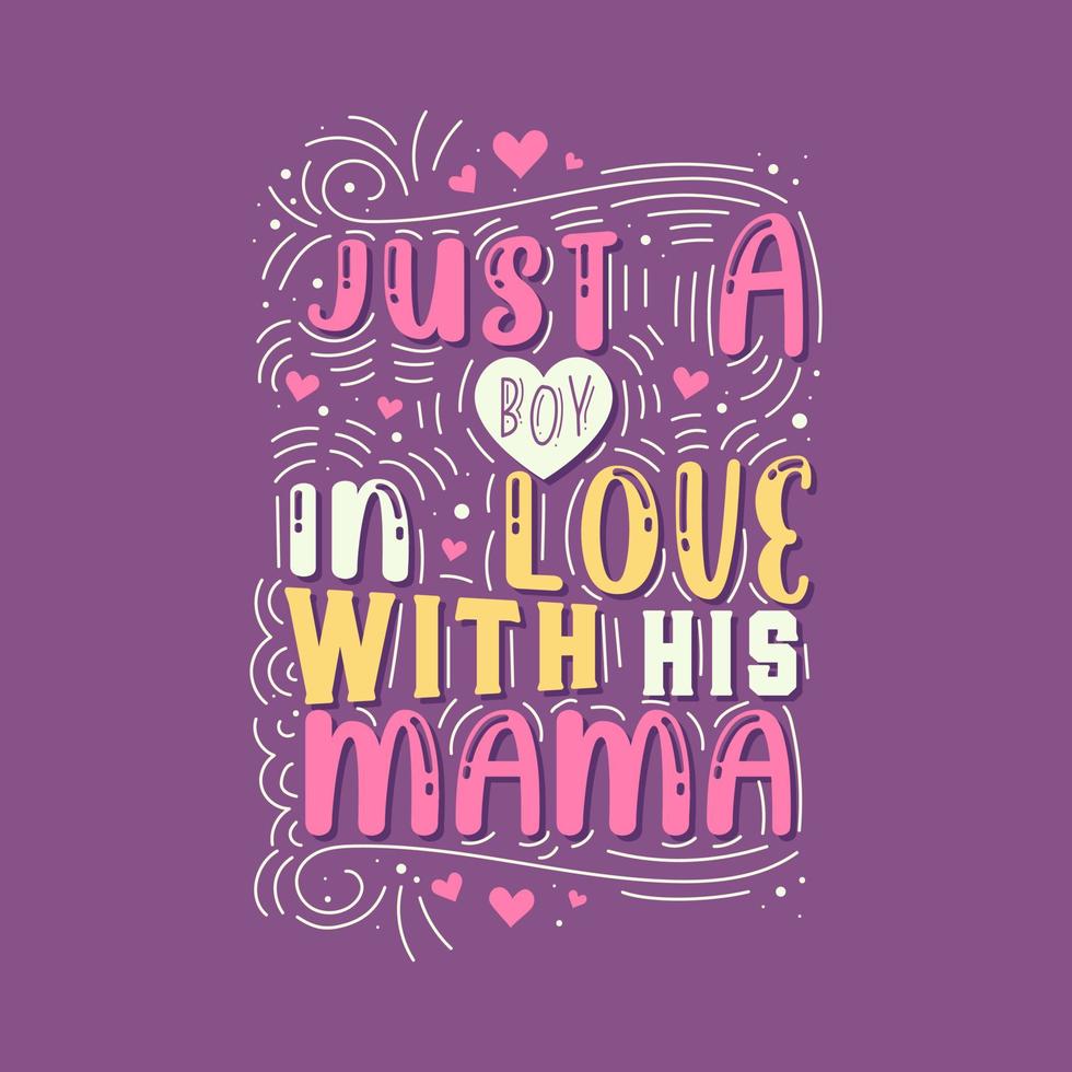 Just a boy in love with his Mama. Mothers day lettering design. vector