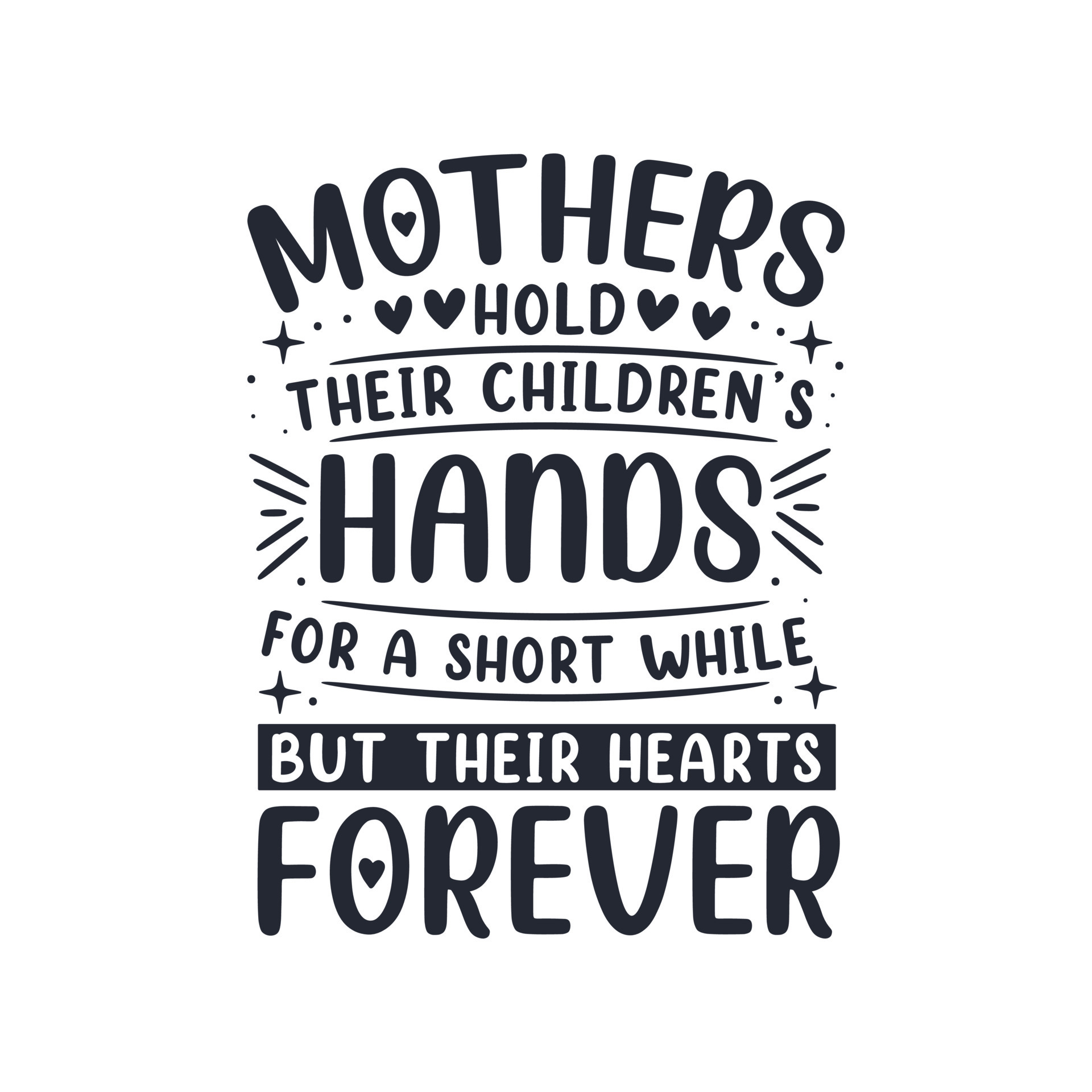 Mothers hold their children's hands for a short while but their hearts