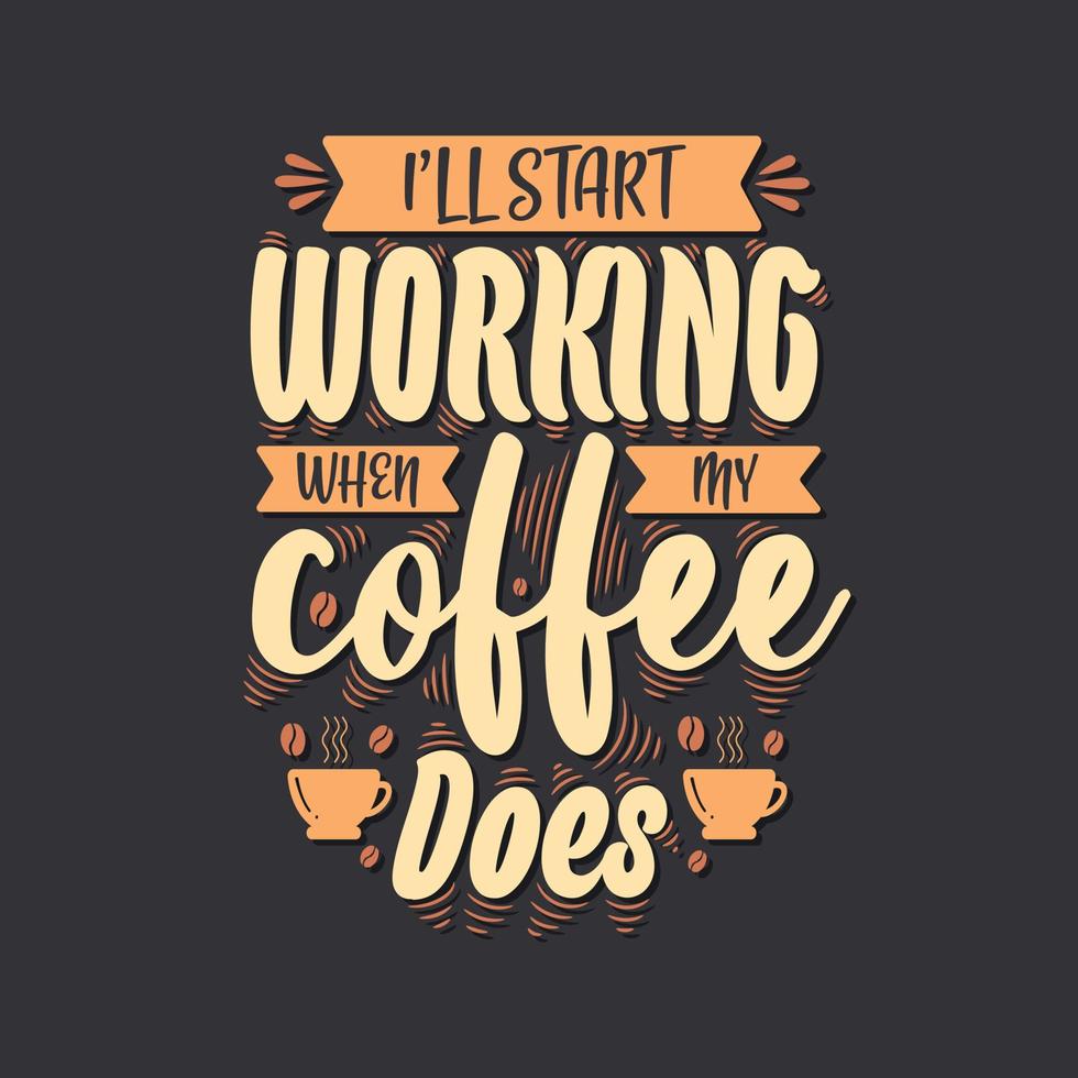 I'll start working when my coffee does. Coffee quotes lettering design. vector