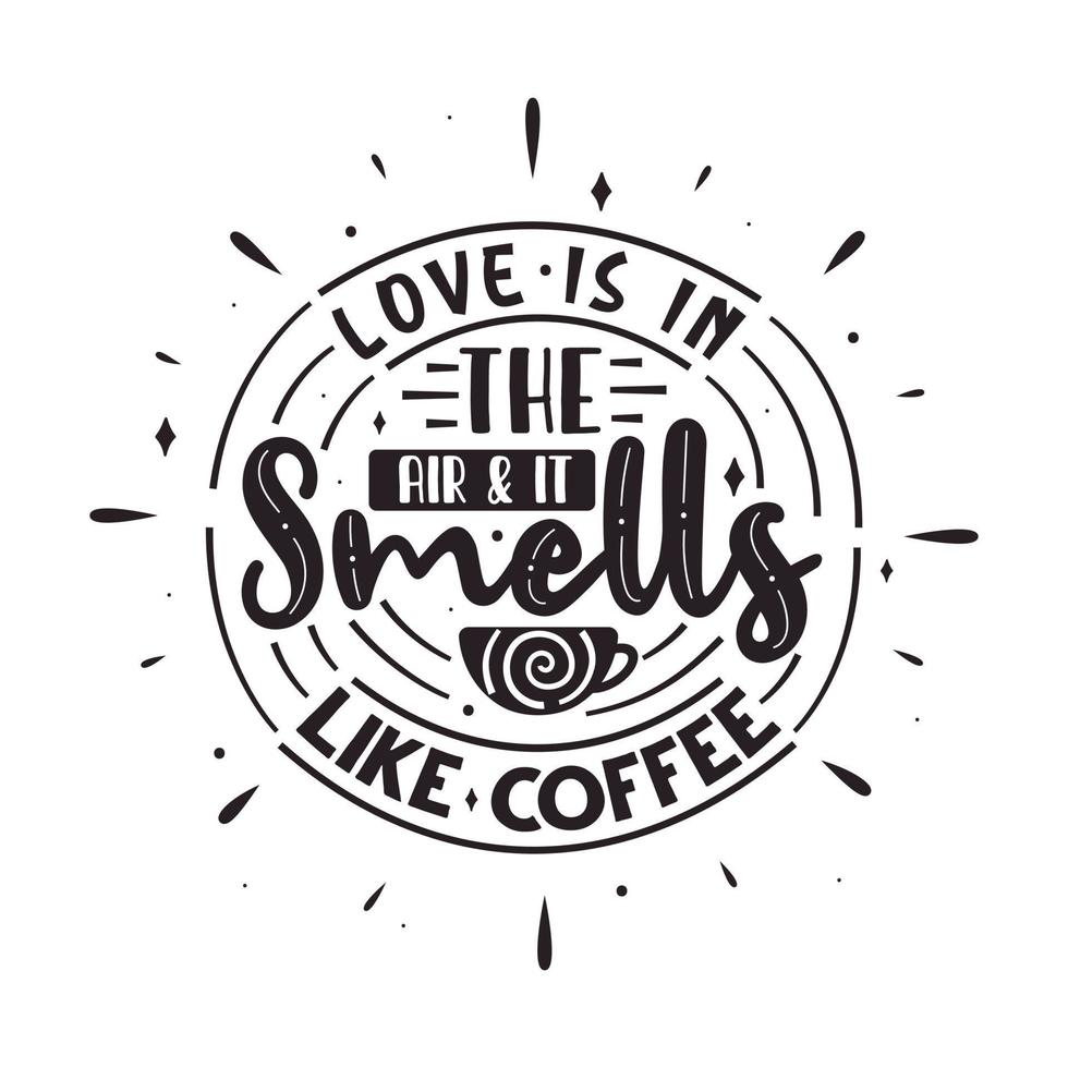 Typography quotes for coffee lovers, Love is in the air and it smells like coffee vector