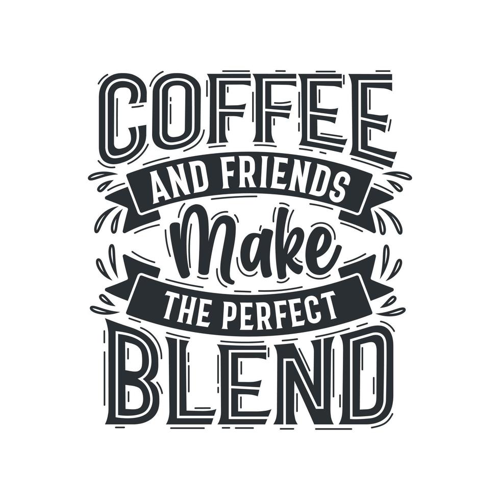 Coffee quotes design, Coffee and friends make the perfect blends. vector