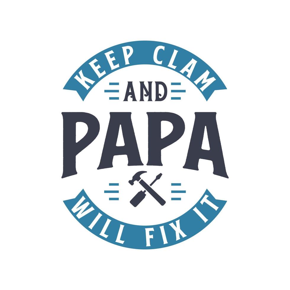 Keep clam and PAPA will fix it, fathers day gift design vector