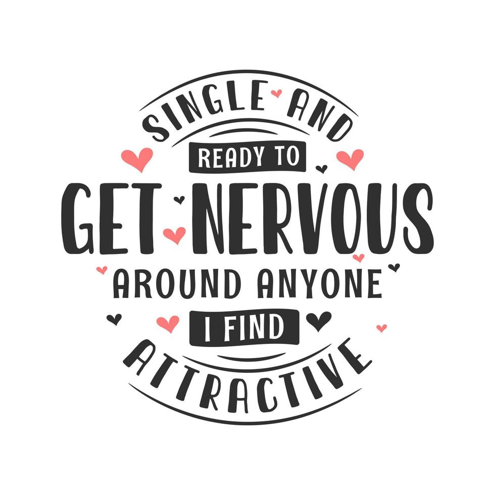 Single and ready to get nervous around anyone I find attractive - valentines day celebration for single peoples vector