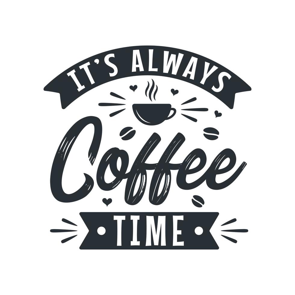 Typography quotes for coffee lovers, It's always coffee time 13710153