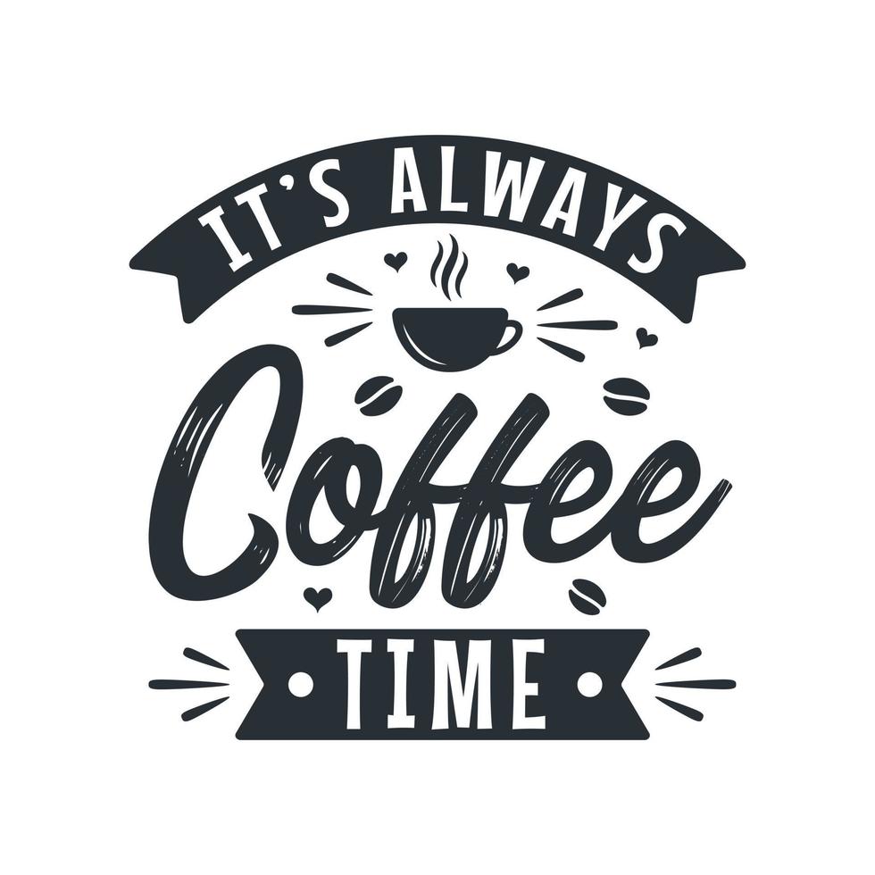 Typography quotes for coffee lovers, It's always coffee time vector