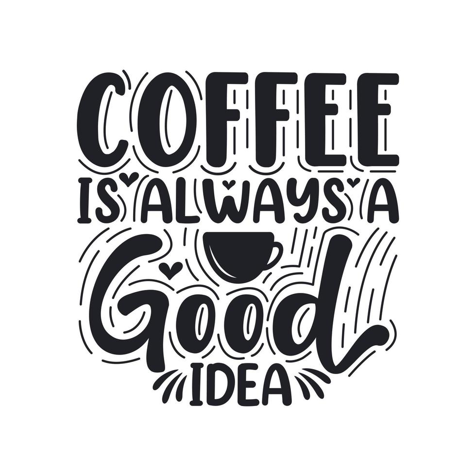 Coffee is always a good idea 13710157 Vector Art at Vecteezy
