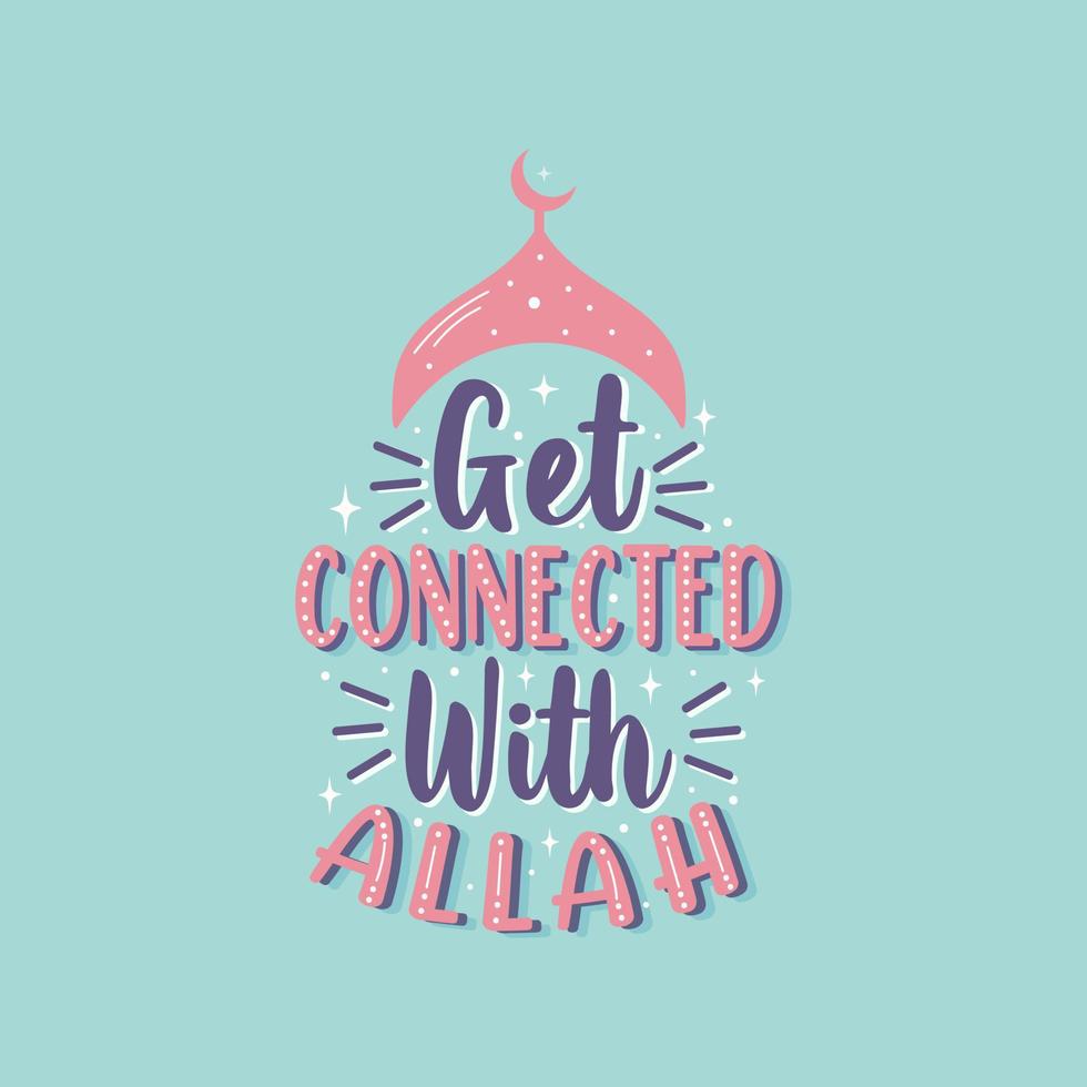 Get connected with Allah- muslim religious quote lettering for holy month ramadan vector