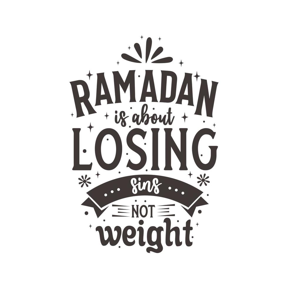 Ramadan is about losing sins not weight- muslim holy month quote lettering vector