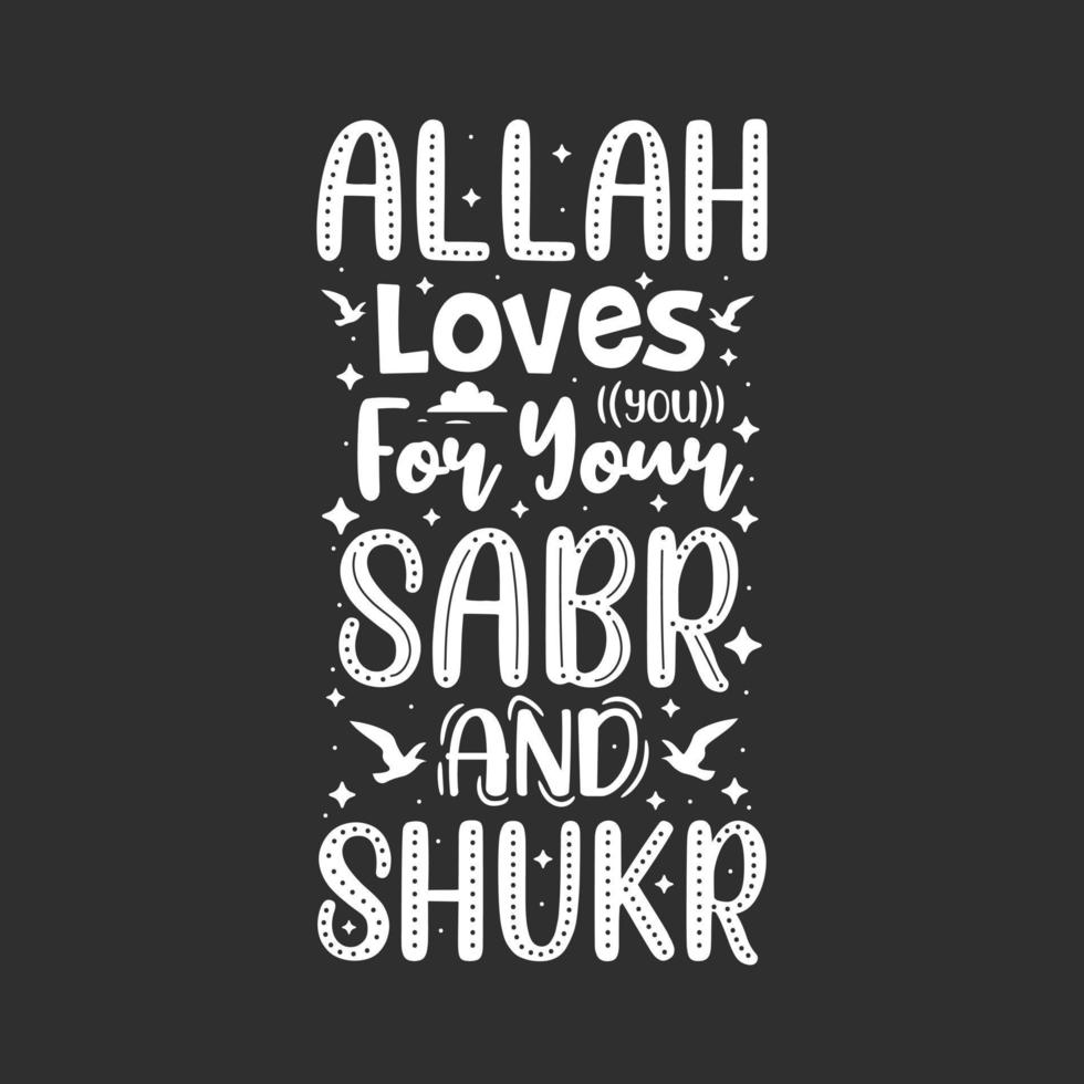 Allah loves you for your Sabr and Shukr- muslim religion inspirational quotes typography. vector