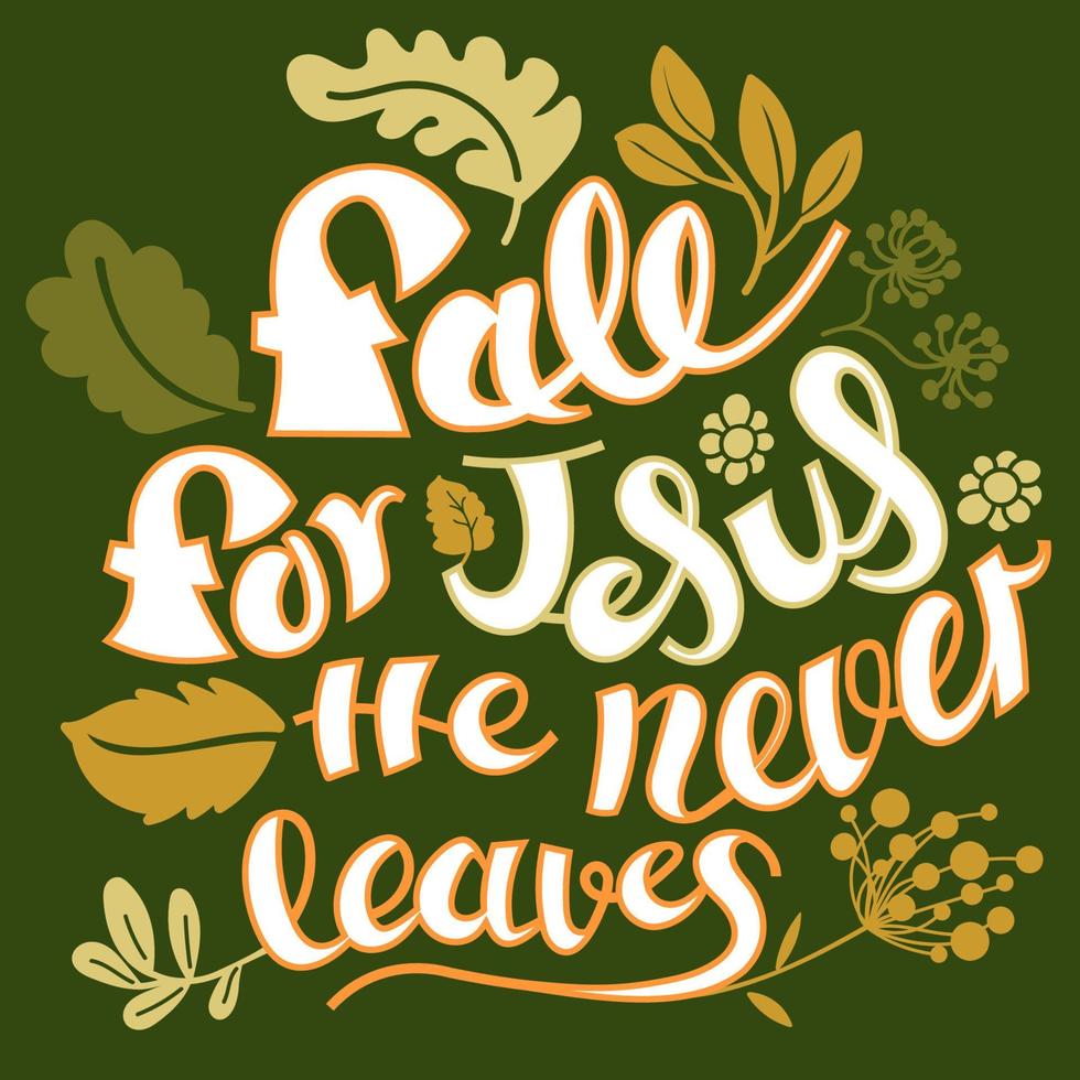 Fall for Jesus He never leaves on green background. vector