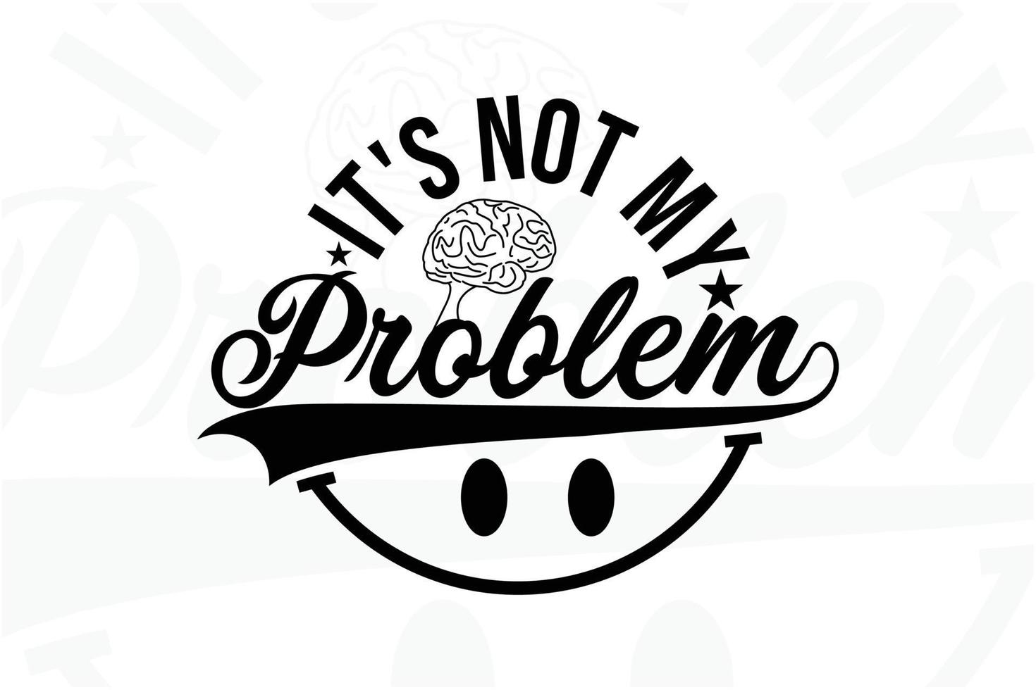 It's not my problem typography t shirt design vector