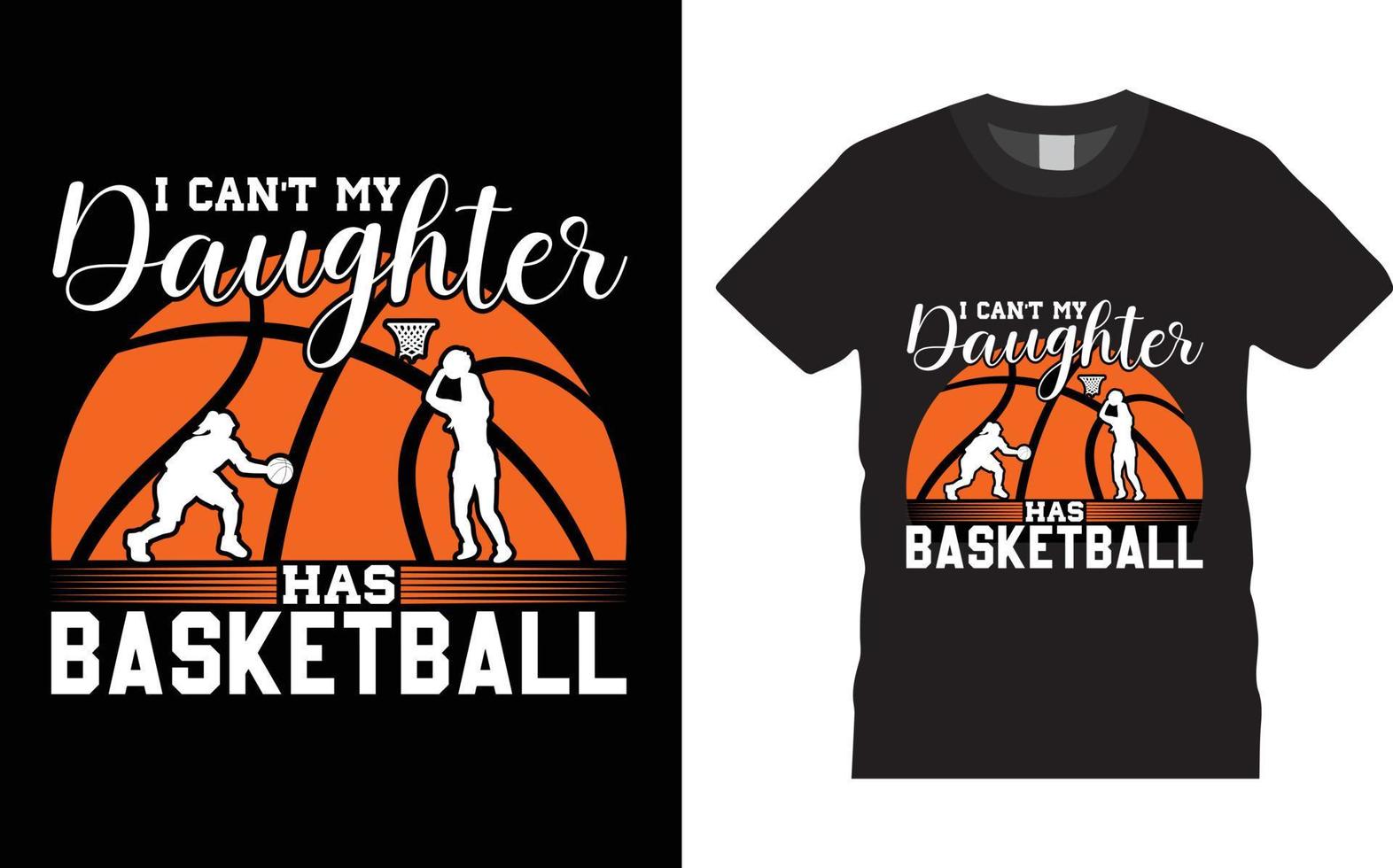Basketball Typography T shirt Design Vector I Can't My Daughter Has