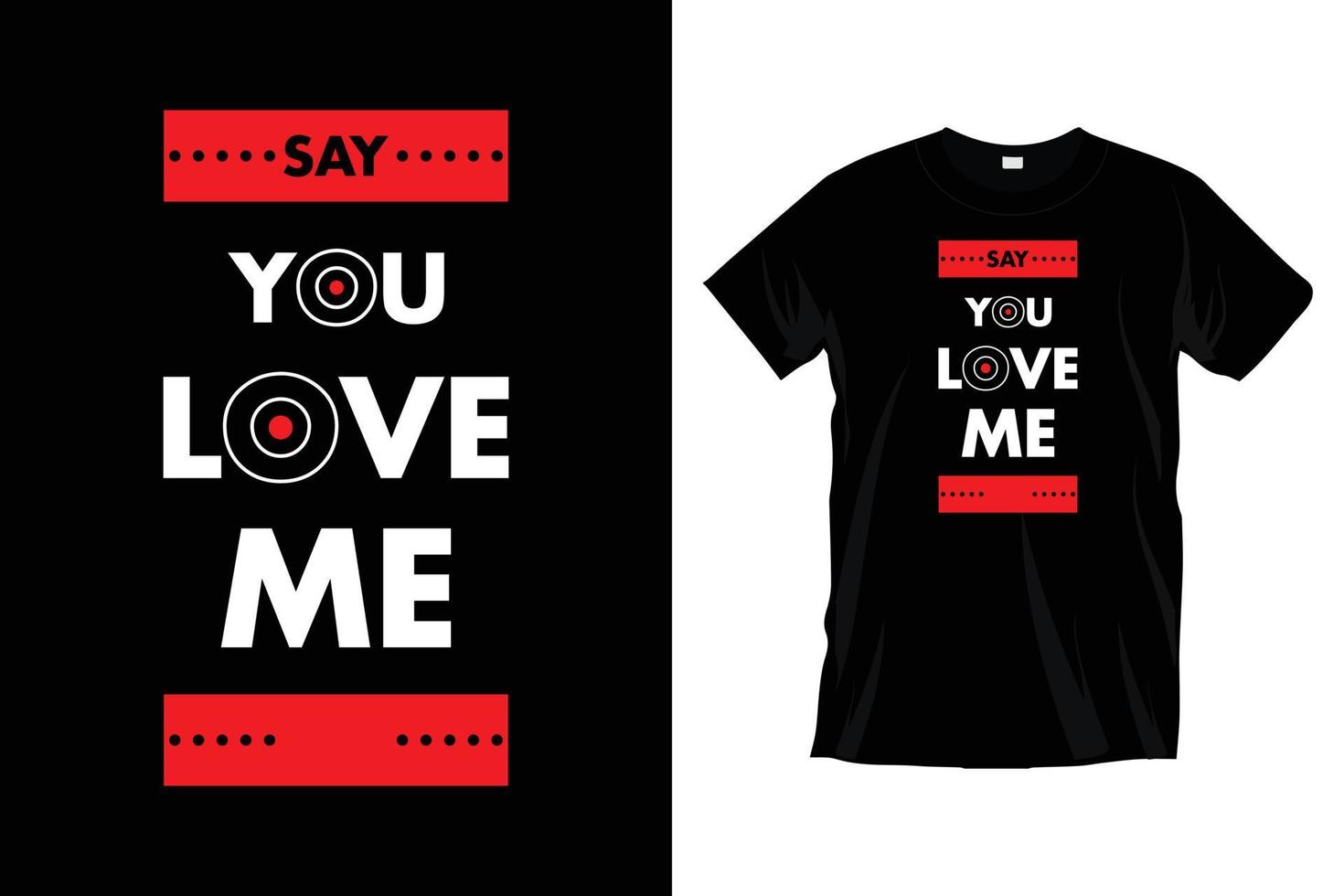 Say you love me. Modern love message love quotes typography t shirt design for prints, apparel, vector, art, illustration, typography, poster, template, trendy black tee shirt design. vector