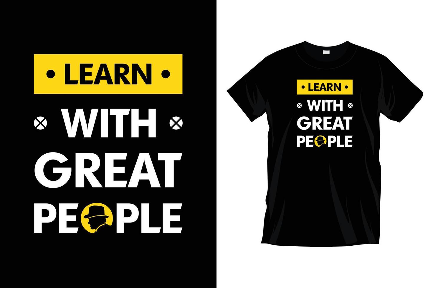 Learn with great people. Modern motivational  typography t shirt design for prints, apparel, vector, art, illustration, typography, poster, template, trendy black tee shirt design. vector
