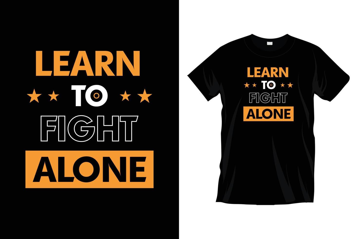 Learn to fight alone. Modern inspirational motivational typography t shirt design for prints, apparel, vector, art, illustration, typography, poster, template, trendy black tee shirt design. vector
