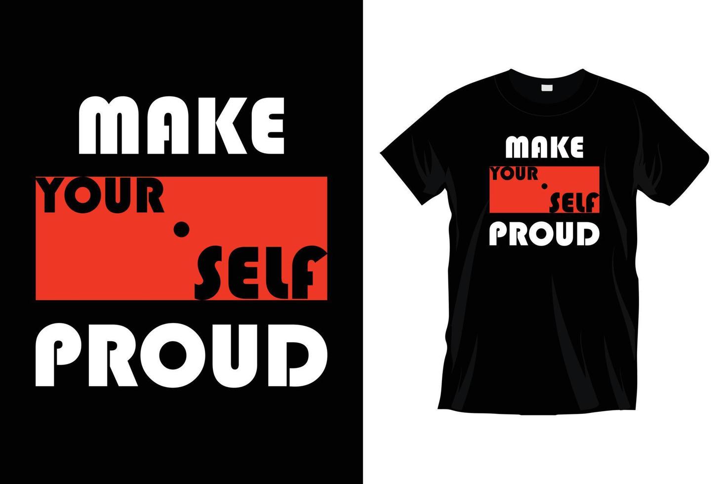 Make proud yourself. Modern motivational inspirational typography t shirt design for prints, apparel, vector, art, illustration, typography, poster, template, trendy black tee shirt design. vector