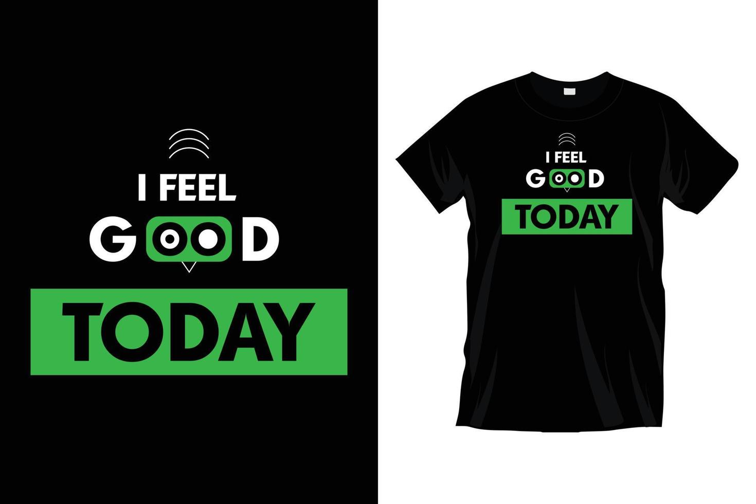 I feel good today. Modern funny motivational inspirational typography t shirt design for prints, apparel, vector, art, illustration, typography, poster, template, trendy black tee shirt design. vector