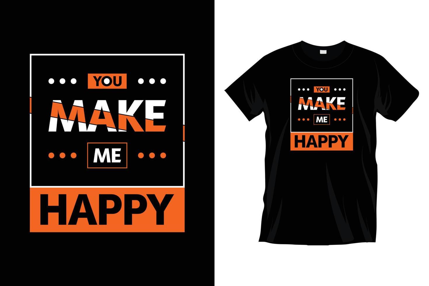 You make me happy. Modern motivational inspirational typography t shirt design for prints, apparel, vector, art, illustration, typography, poster, template, trendy black tee shirt design. vector