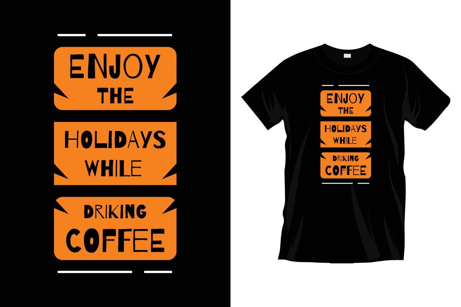 Enjoy the holiday while drinking coffee. Modern coffee typography t shirt design for prints, apparel, vector, art, illustration, typography, poster, template, trendy black tee shirt design. vector