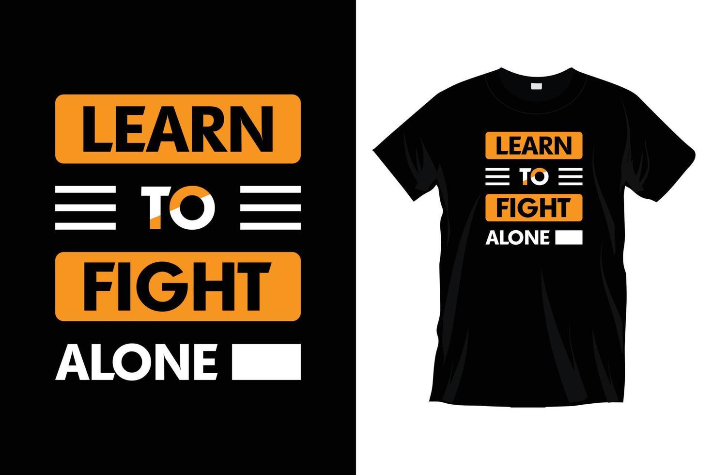 Learn to fight alone. Modern motivational inspirational typography t shirt design for prints, apparel, vector, art, illustration, typography, poster, template, trendy black tee shirt design. vector
