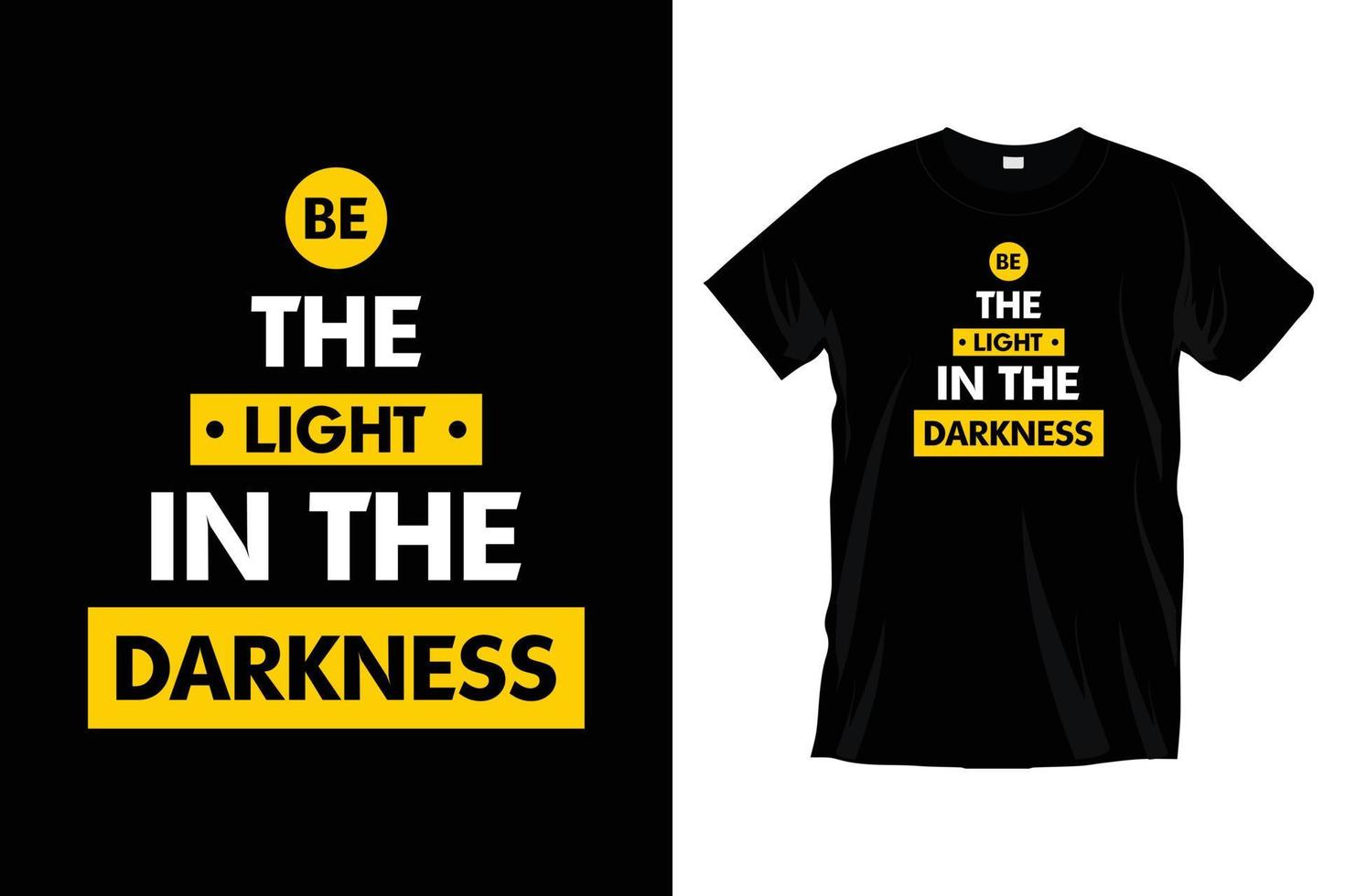 Be the light in the darkness. Modern motivational typography t shirt design for prints, apparel, vector, art, illustration, typography, poster, template, trendy black tee shirt design. vector