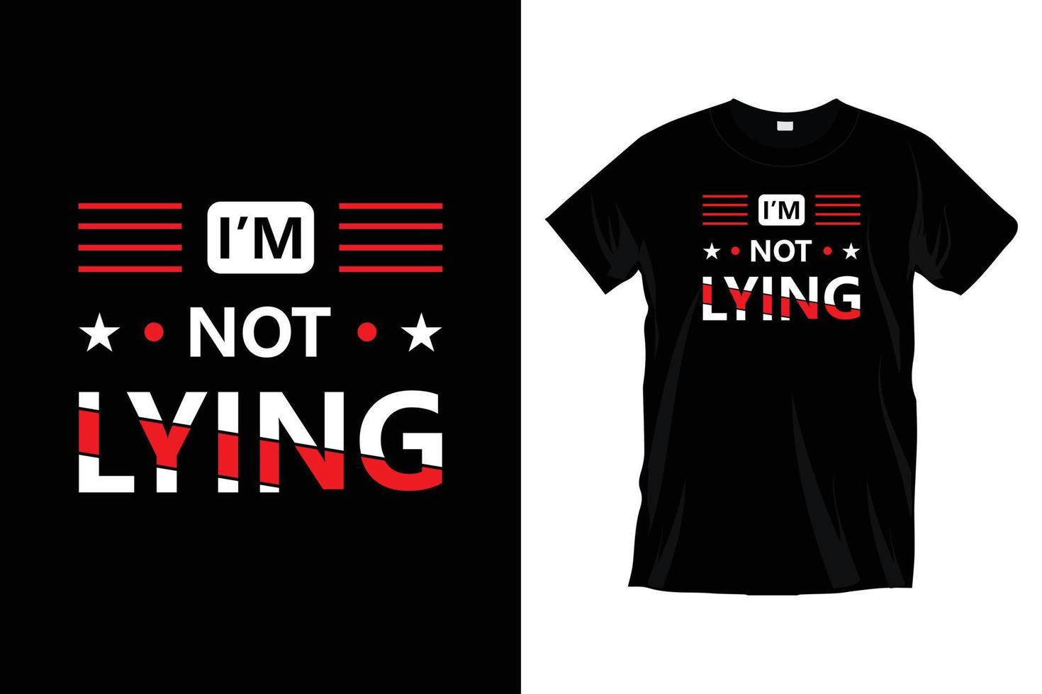 I'm not lying. Modern motivational inspirational typography t shirt design for prints, apparel, vector, art, illustration, typography, poster, template, trendy black tee shirt design. vector