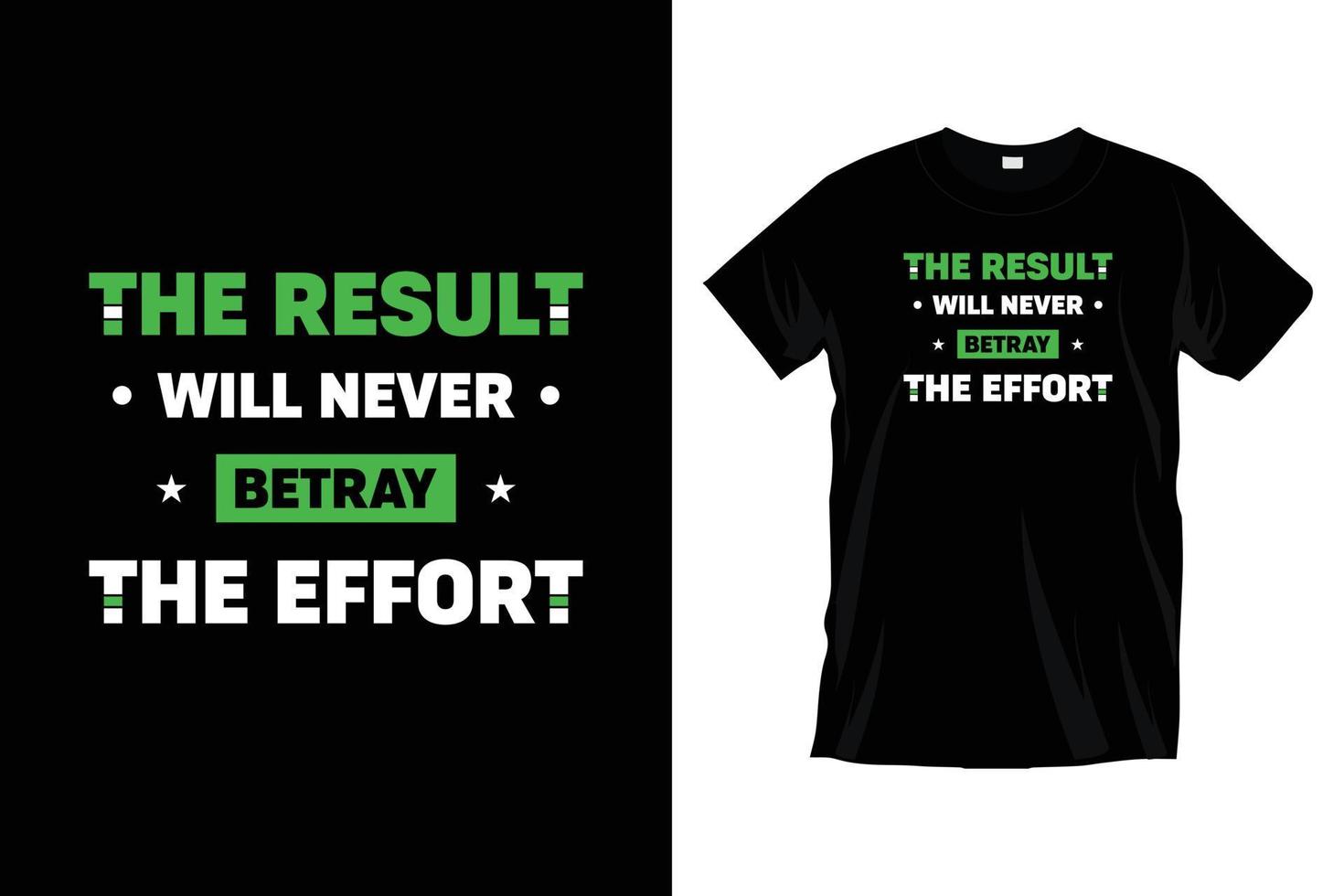 The result will never betray the effort. Modern motivational typography t shirt design for prints, apparel, vector, art, illustration, typography, poster, template, trendy black tee shirt design. vector