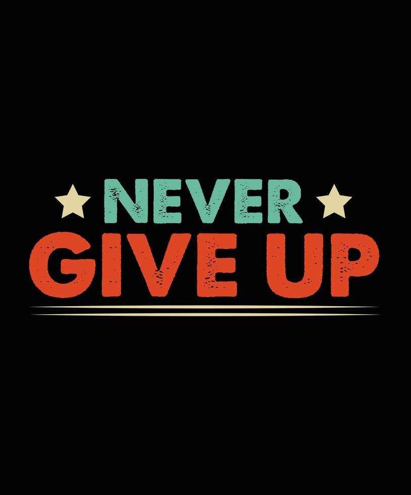 Modern motivation Typography T Shirt Design, vector illustration graphic. motivation Quote, slogan, element, suitable print creative artistic awesome. never give up