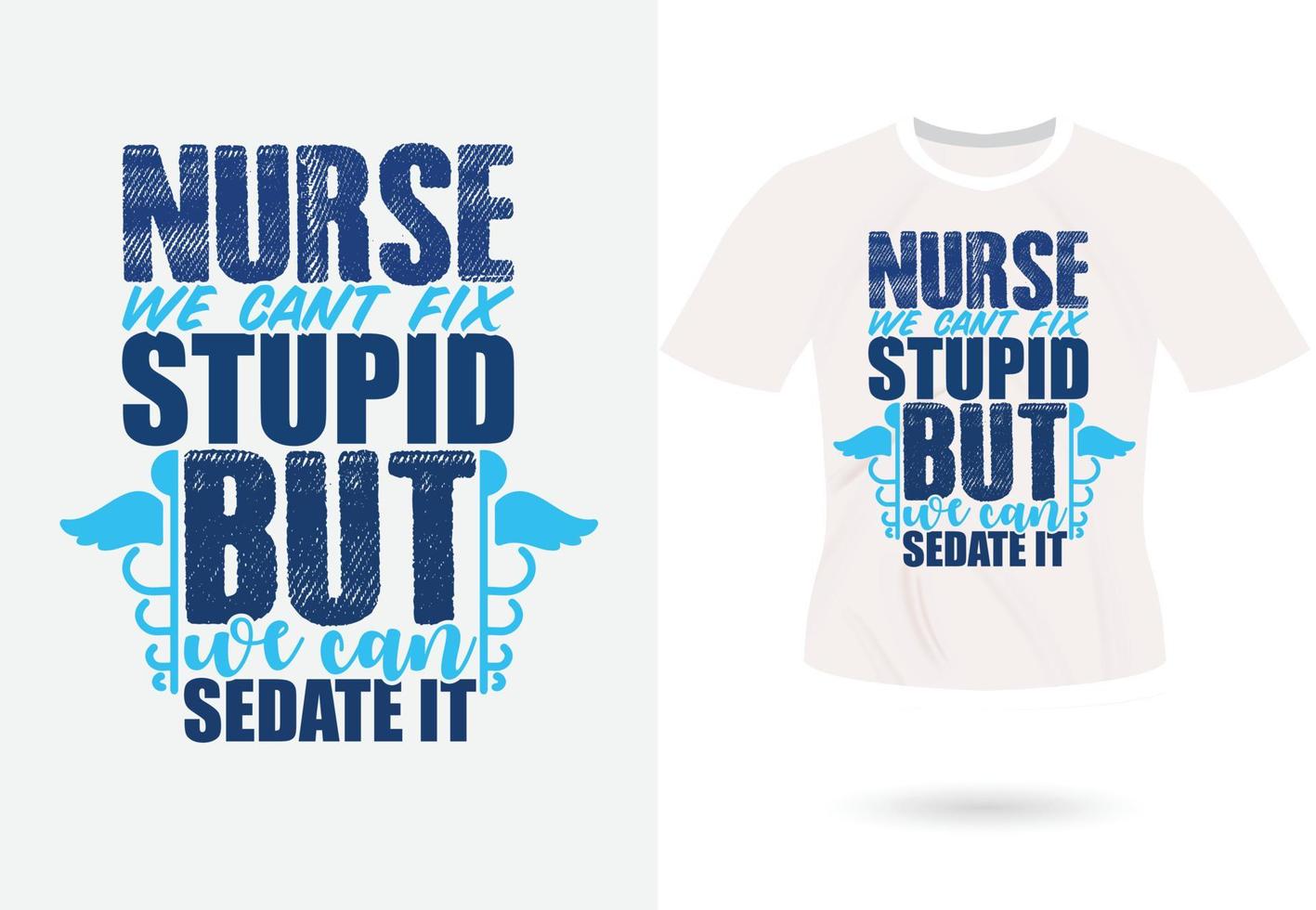 Nurse we cant fix stupid but we can sedate it inspirational trendy motivational typography design vector