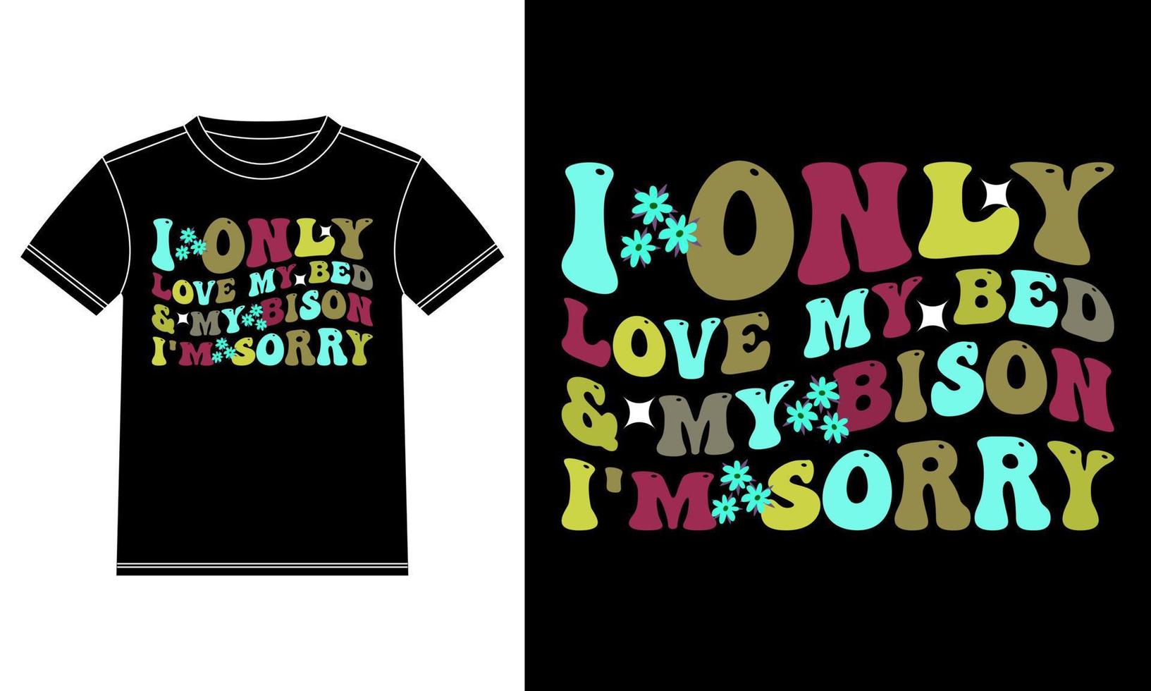 I only Love My Bed and My Bison I'm sorry Retro Wavy T-shirt Design vector