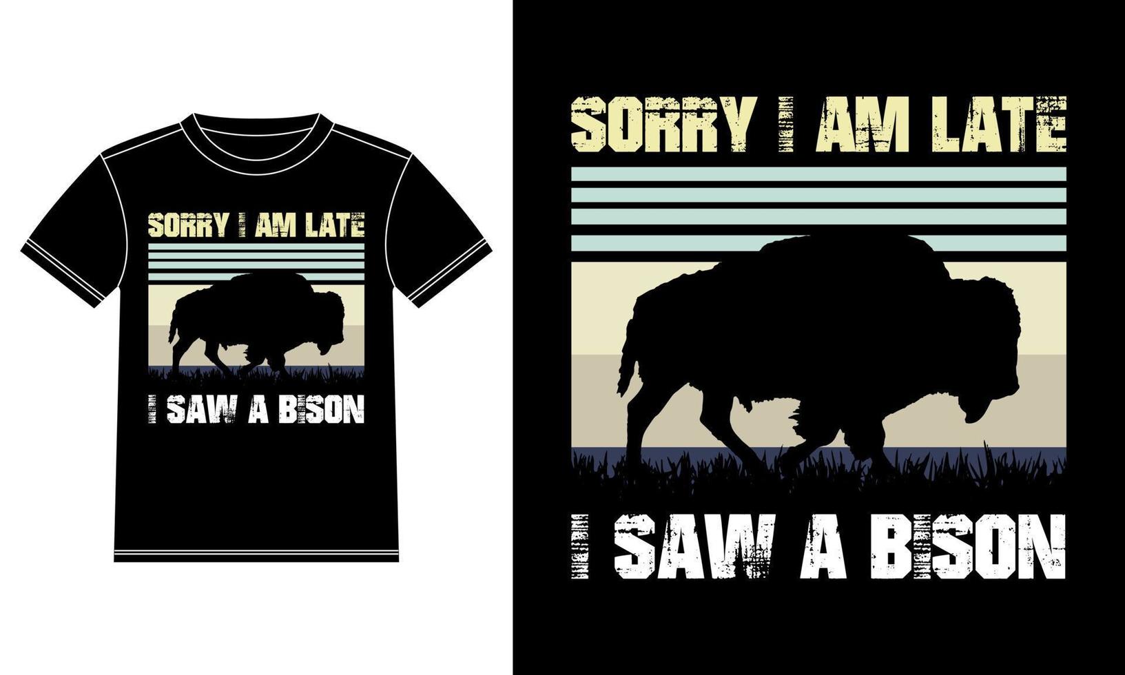 Sorry I am late I saw a bison Vintage t-shirt design vector