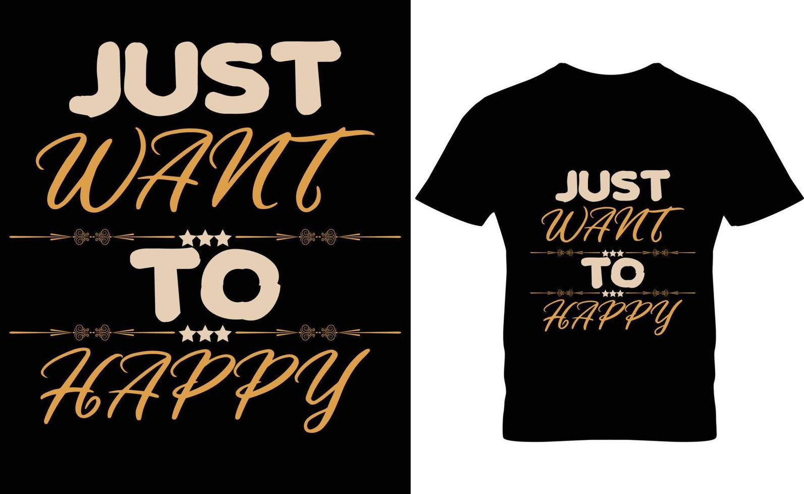 Just want to be happy modern inspirational quotes t shirt design vector