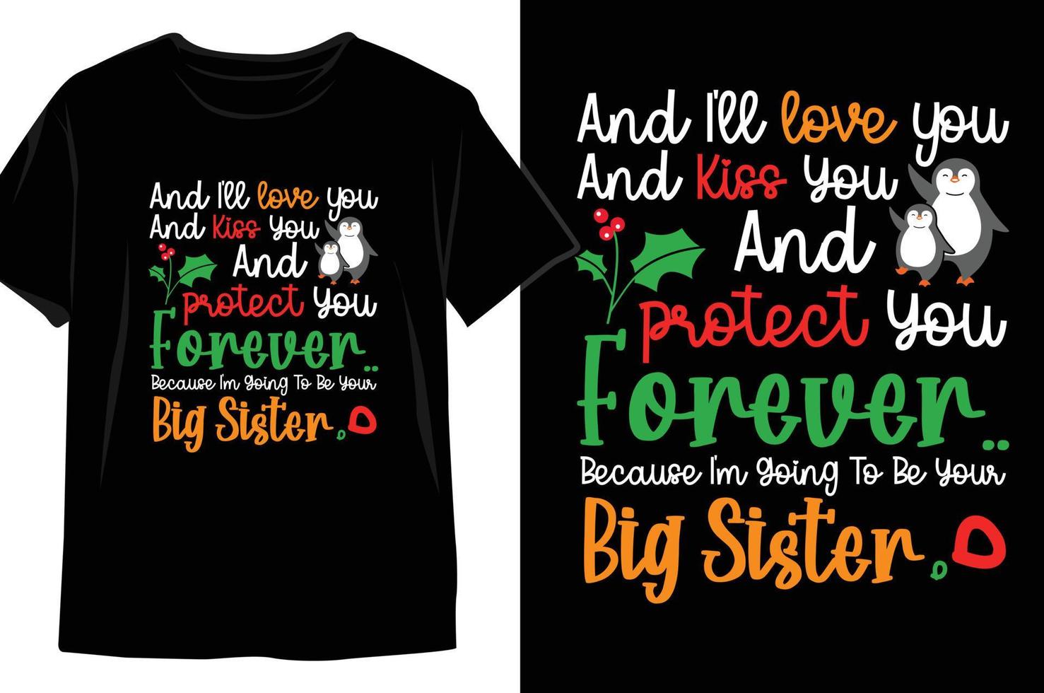 And I'll love you And Kiss You And protect And forever Because I'm going to be your big Sister Christmas t shirt Design vector