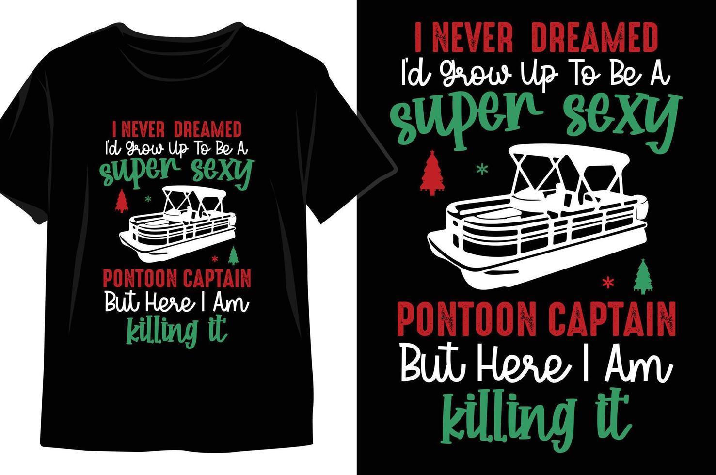 I Never  Dreamed I'd Grow Up to be a Super Sexy Pontoon Captain But Here I am killing it Christmas t shirt Design vector