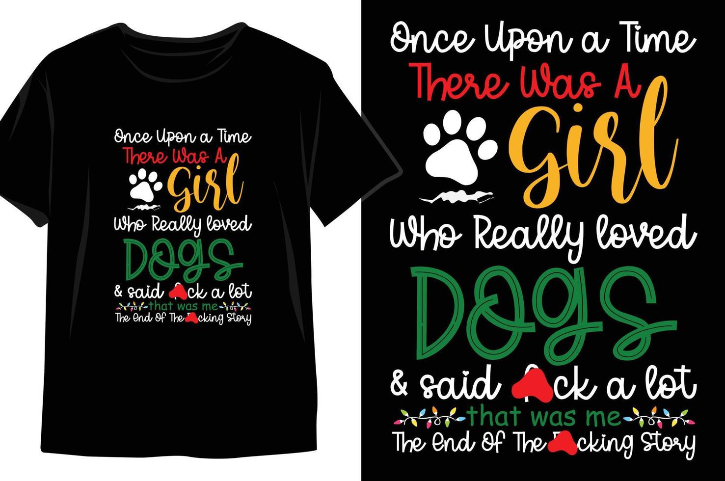 Once upon a time there was a GIRL who really loved DOGS and tattoos and said fack a lot that was me the end of the Facking story Christmas t shirt Design vector