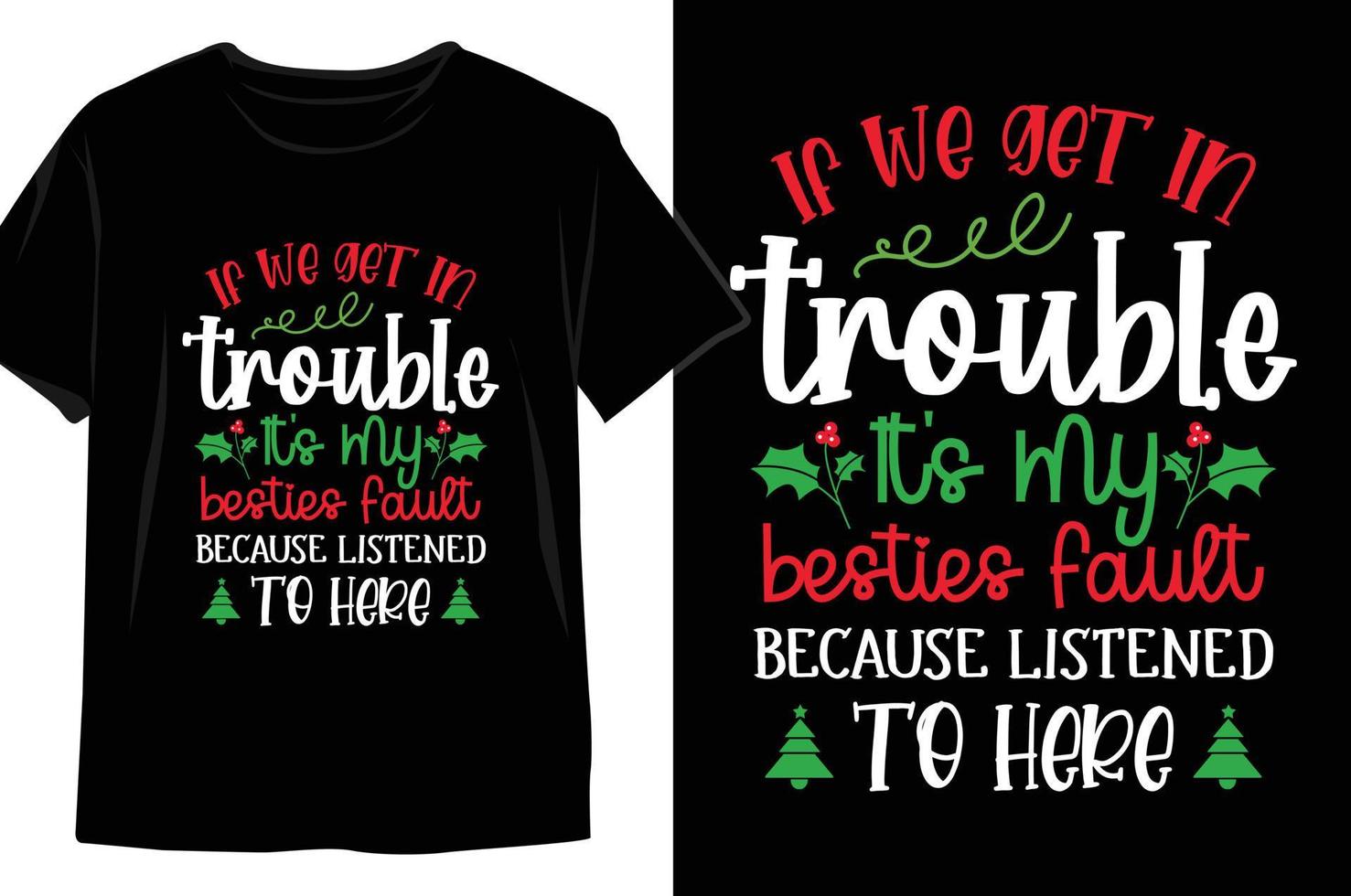 If We Get In Trouble It's My Besties Fault Because Listened To Here Christmas t shirt Design vector