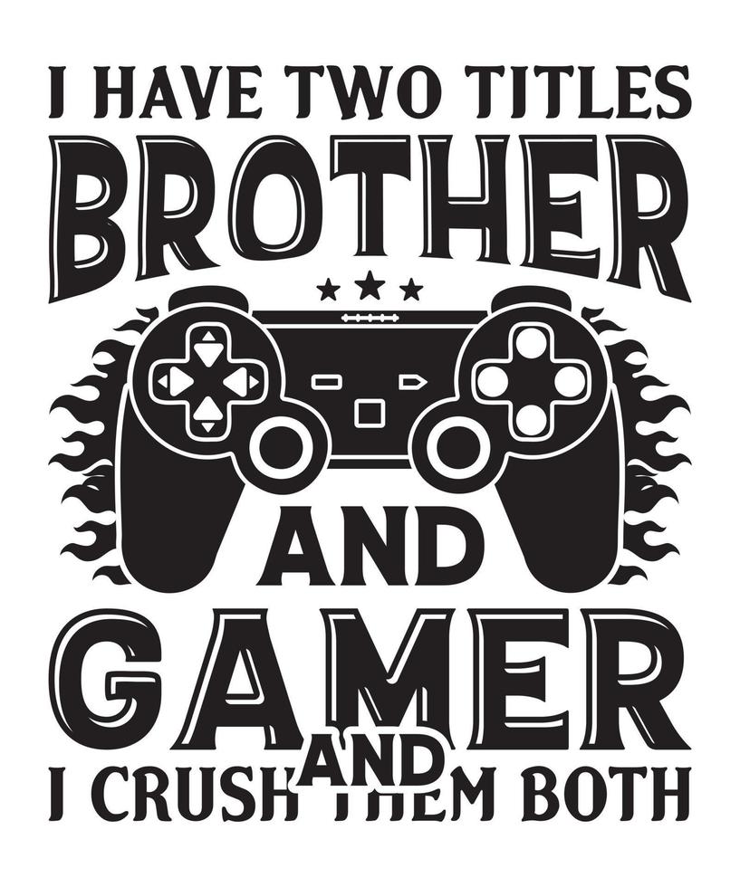 I have two titles brother and gamer and I crush them both shirt designs with vector, gaming t-shirt design vector
