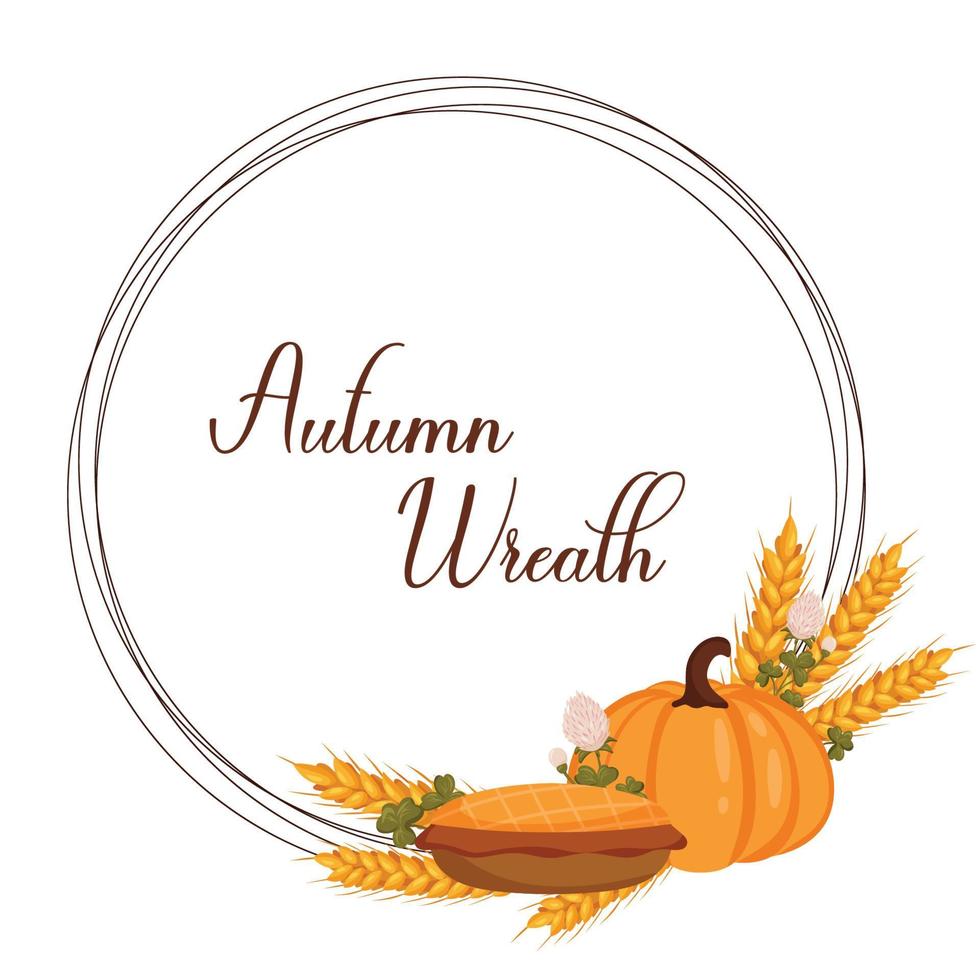 Autumn wreath with pumpkin, wheat, clover and pumpkin pie with space for text. Vector illustration isolated white background.