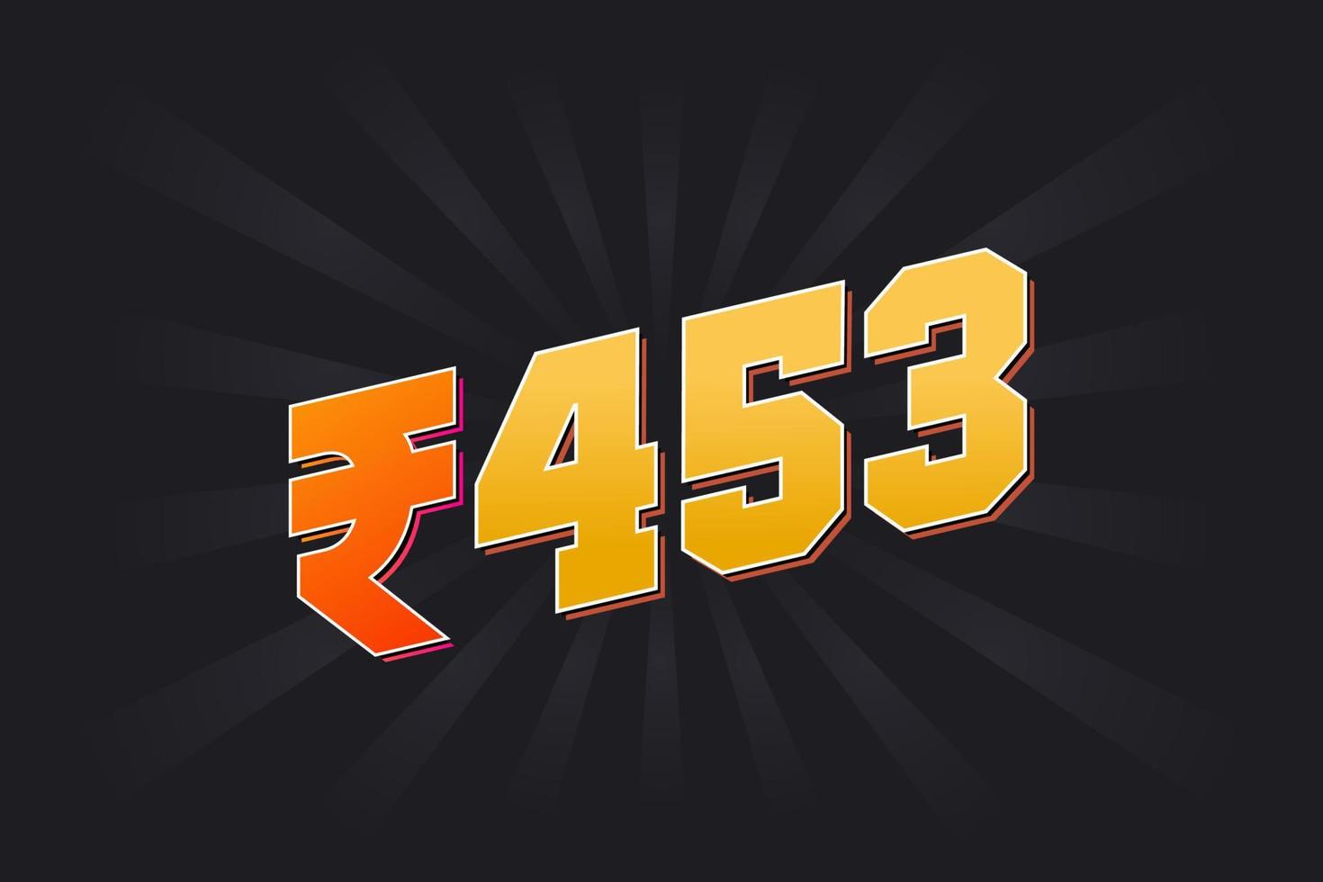 453 Indian Rupee vector currency image. 453 Rupee symbol bold text vector illustration