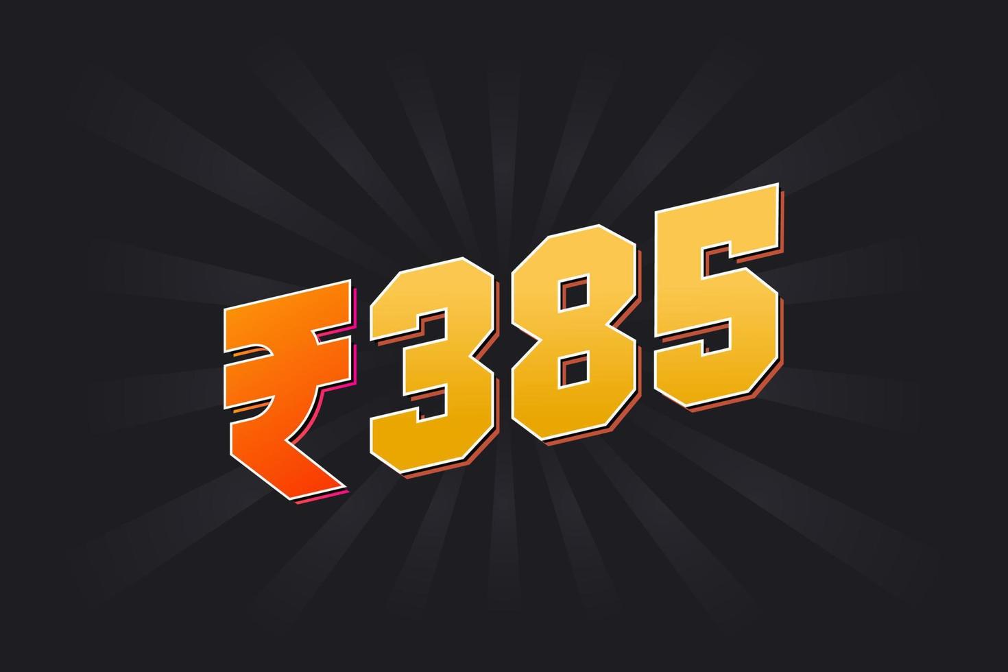 385 Indian Rupee vector currency image. 385 Rupee symbol bold text vector illustration