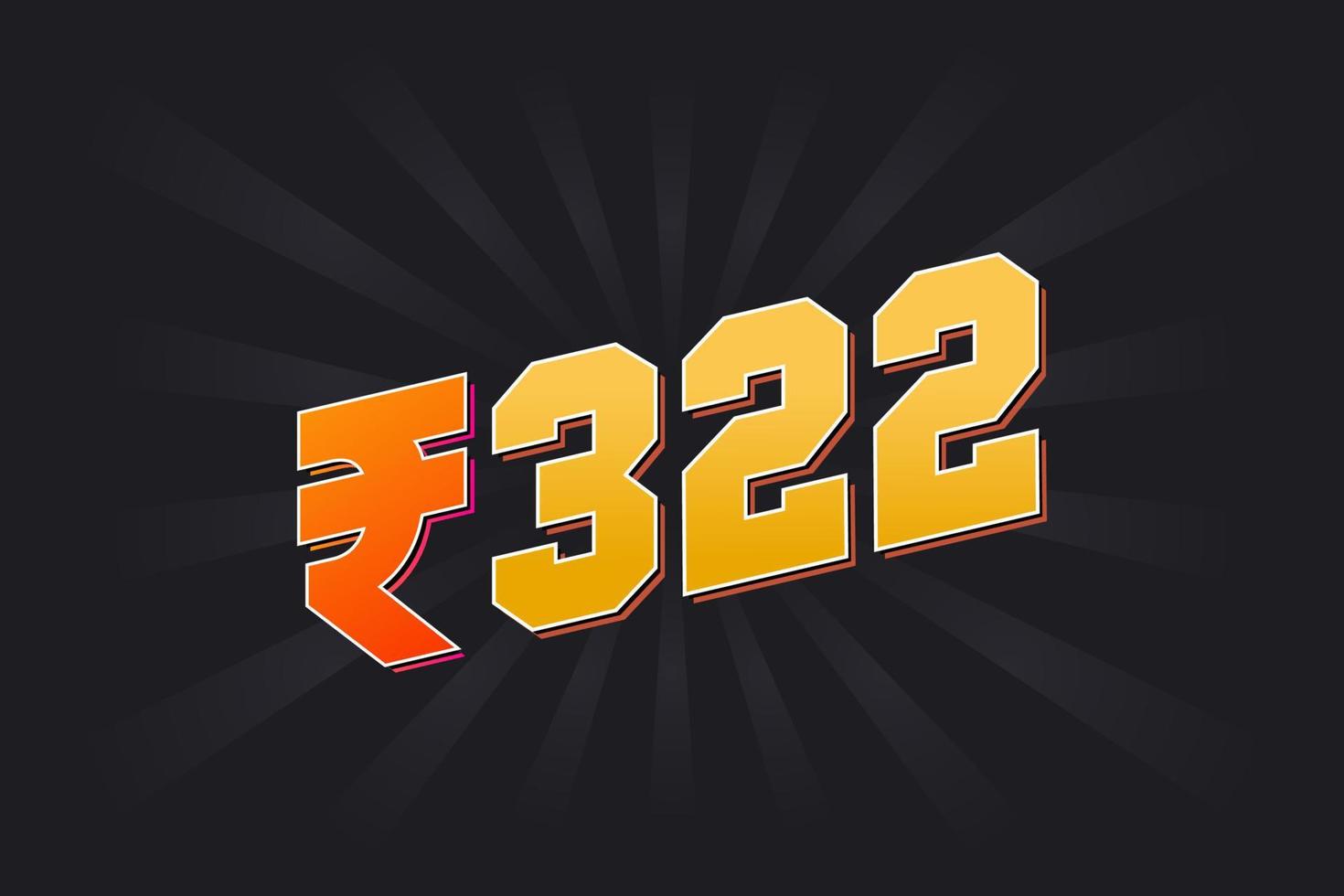 322 Indian Rupee vector currency image. 322 Rupee symbol bold text vector illustration