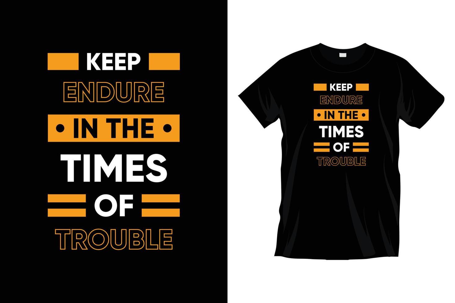 Keep endure in the times of trouble. Motivational typography t shirt design for prints, apparel, vector, art, illustration, typography, poster, template, trendy black tee shirt design. vector