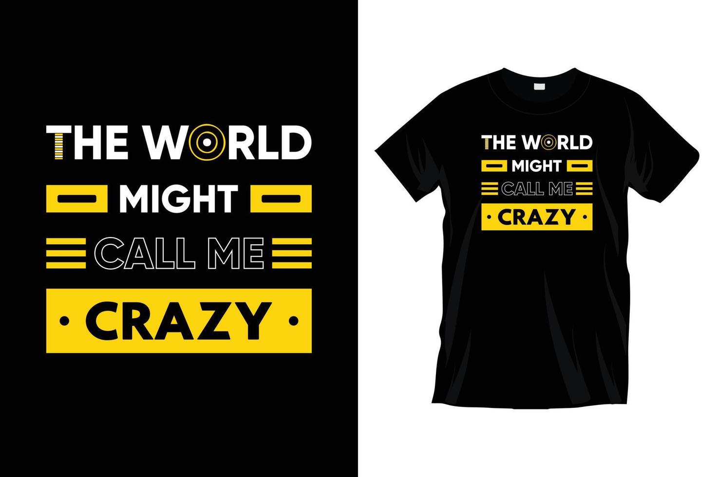 The world might call me crazy. Modern motivational typography t shirt design for prints, apparel, vector, art, illustration, typography, poster, template, trendy black tee shirt design. vector